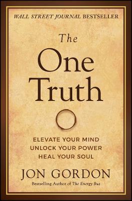 The One Truth: Elevate Your Mind, Unlock Your Power, Heal Your Soul - Jon Gordon - cover