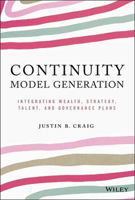 Continuity Model Generation: Integrating Wealth, Strategy, Talent, and Governance Plans - Justin B. Craig - cover