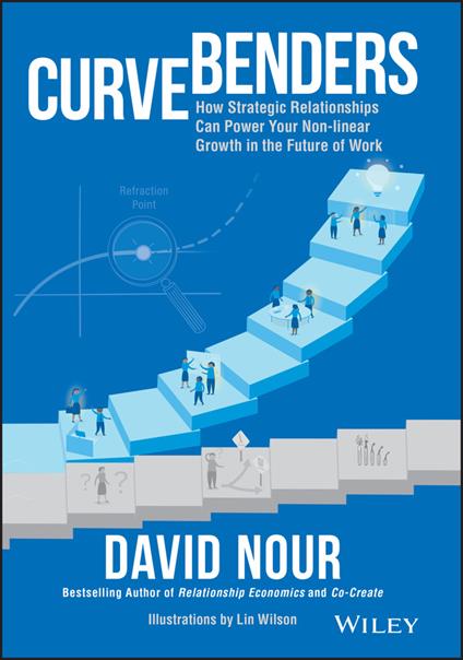 Curve Benders: How Strategic Relationships Can Power Your Non-linear Growth in the Future of Work - David Nour - cover