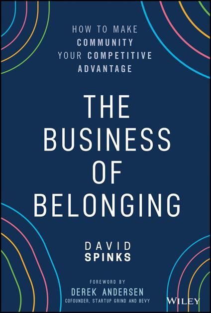 The Business of Belonging: How to Make Community your Competitive Advantage - David Spinks - cover