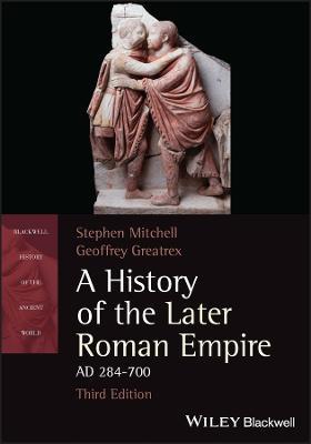 A History of the Later Roman Empire, AD 284-700 - Stephen Mitchell,Geoffrey Greatrex - cover