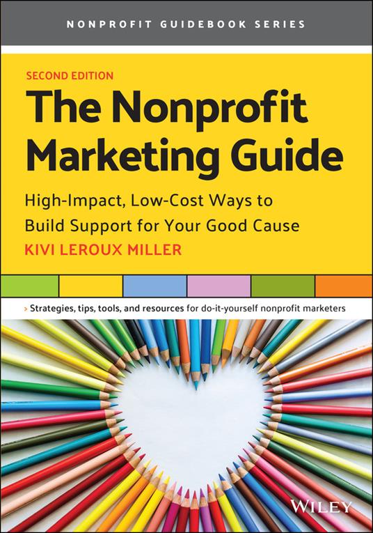 The Nonprofit Marketing Guide: High-Impact, Low-Cost Ways to Build Support for Your Good Cause - Kivi Leroux Miller - cover