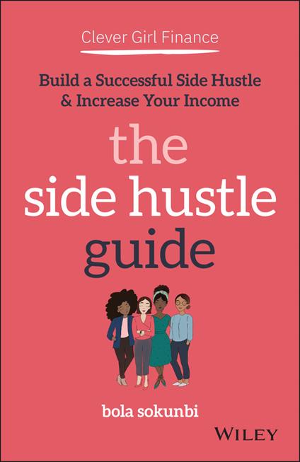 Clever Girl Finance: The Side Hustle Guide: Build a Successful Side Hustle and Increase Your Income - Bola Sokunbi - cover
