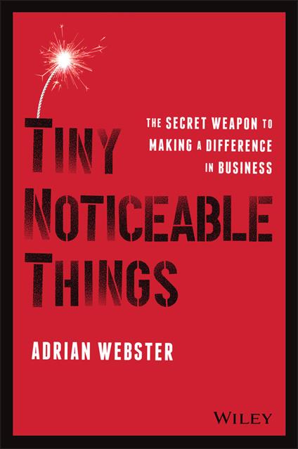 Tiny Noticeable Things: The Secret Weapon to Making a Difference in Business - Adrian Webster - cover
