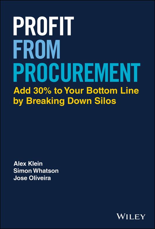 Profit from Procurement: Add 30% to Your Bottom Line by Breaking Down Silos - Alex Klein,Simon Whatson,Jose Oliveira - cover