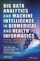 Big Data Analytics and Machine Intelligence in Biomedical and Health Informatics: Concepts, Methodologies, Tools and Applications