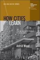 How Cities Learn: Tracing Bus Rapid Transit in South Africa - Astrid Wood - cover