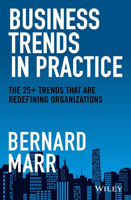Business Trends in Practice: The 25+ Trends That are Redefining Organizations - Bernard Marr - cover