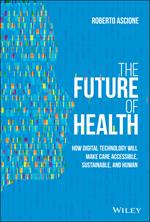 The Future of Health: How Digital Technology Will Make Care Accessible, Sustainable, and Human