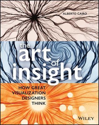 The Art of Insight: How Great Visualization Designers Think - Alberto Cairo - cover