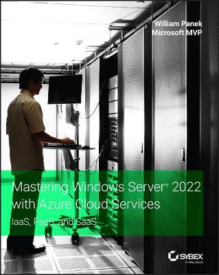 Mastering Windows Server 2022 with Azure Cloud Services: IaaS, PaaS, and SaaS - William Panek - cover
