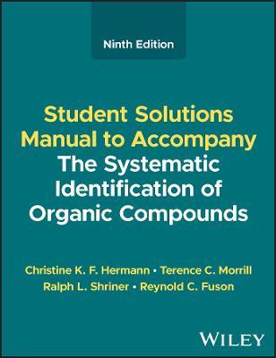 The Systematic Identification of Organic Compounds, Student Solutions Manual - Christine K. F. Hermann,Terence C. Morrill,Ralph L. Shriner - cover