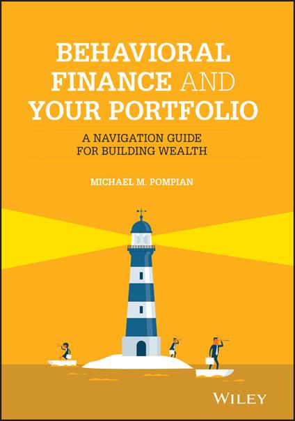 Behavioral Finance and Your Portfolio: A Navigation Guide for Building Wealth - Michael M. Pompian - cover