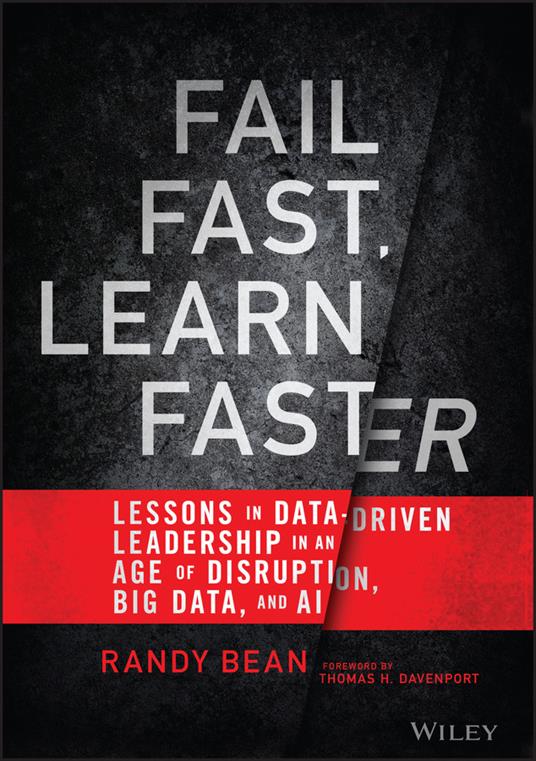 Fail Fast, Learn Faster: Lessons in Data-Driven Leadership in an Age of Disruption, Big Data, and AI - Randy Bean - cover