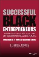 Successful Black Entrepreneurs: Hidden Histories, Inspirational Stories, and Extraordinary Business Achievements