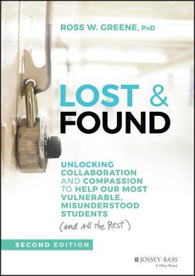 Lost & Found: Unlocking Collaboration and Compassion to Help Our Most Vulnerable, Misunderstood Students (and All the Rest) - Ross W. Greene - cover