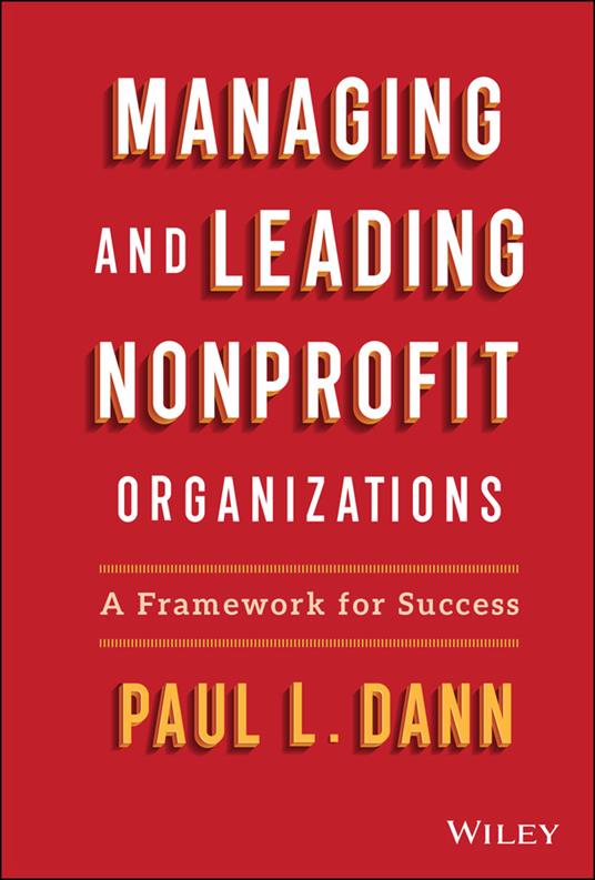Managing and Leading Nonprofit Organizations: A Framework For Success - Paul L. Dann - cover