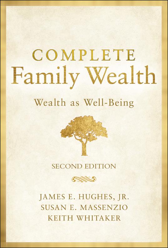 Complete Family Wealth: Wealth as Well-Being - James E. Hughes,Keith Whitaker,Susan E. Massenzio - cover