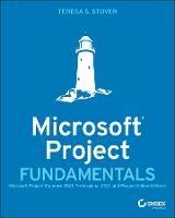 Microsoft Project Fundamentals: Microsoft Project Standard 2021, Professional 2021, and Project Online Editions - Teresa S. Stover - cover