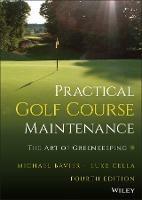 Practical Golf Course Maintenance: The Art of Greenkeeping - Michael Bavier,Luke Cella - cover