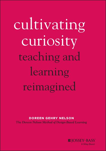 Cultivating Curiosity: Teaching and Learning Reimagined - Doreen Gehry Nelson - cover