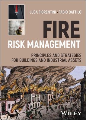 Fire Risk Management: Principles and Strategies for Buildings and Industrial Assets - Luca Fiorentini,Fabio Dattilo - cover