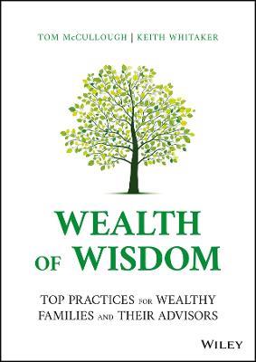 Wealth of Wisdom: Top Practices for Wealthy Families and Their Advisors - Tom McCullough,Keith Whitaker - cover