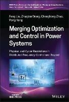 Merging Optimization and Control in Power Systems: Physical and Cyber Restrictions in Distributed Frequency Control and Beyond - Feng Liu,Zhaojian Wang,Changhong Zhao - cover