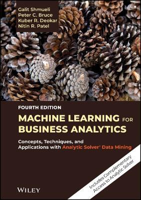 Machine Learning for Business Analytics: Concepts, Techniques, and Applications with Analytic Solver Data Mining - Galit Shmueli,Peter C. Bruce,Kuber R. Deokar - cover
