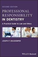 Professional Responsibility in Dentistry: A Practical Guide to Law and Ethics - Joseph P. Graskemper - cover