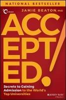 Accepted!: Secrets to Gaining Admission to the World's Top Universities - Jamie Beaton - cover