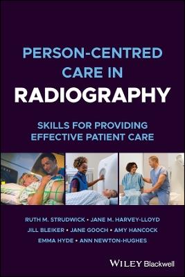 Person-centred Care in Radiography: Skills for Providing Effective Patient Care - Ruth M. Strudwick,Jane M. Harvey-Lloyd,Jill Bleiker - cover