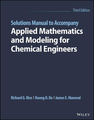 Solutions Manual to Accompany Applied Mathematics and Modeling for Chemical Engineers - Richard G. Rice,Duong D. Do,James E. Maneval - cover