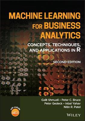 Machine Learning for Business Analytics: Concepts, Techniques, and Applications in R - Galit Shmueli,Peter C. Bruce,Peter Gedeck - cover