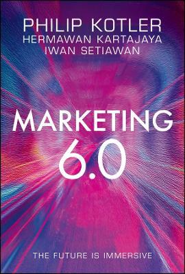 Marketing 6.0: The Future is Immersive - Philip Kotler,Hermawan Kartajaya,Iwan Setiawan - cover