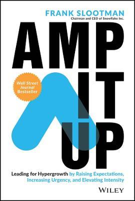 Amp It Up: Leading for Hypergrowth by Raising Expectations, Increasing Urgency, and Elevating Intensity - Frank Slootman - cover