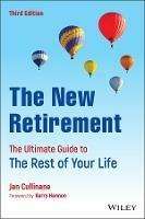 The New Retirement: The Ultimate Guide to the Rest  of Your Life, Third Edition
