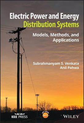 Electric Power and Energy Distribution Systems: Models, Methods, and Applications - Subrahmanyam S. Venkata,Anil Pahwa - cover