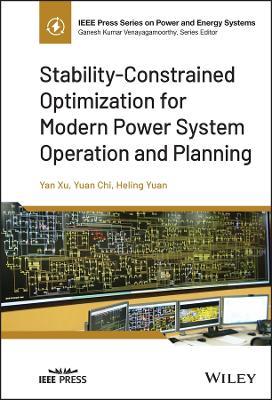 Stability-Constrained Optimization for Modern Power System Operation and Planning - Yan Xu,Yuan Chi,Heling Yuan - cover