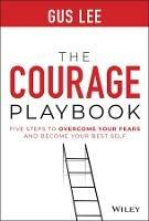 The Courage Playbook: Five Steps to Overcome Your Fears and Become Your Best Self - Gus Lee - cover