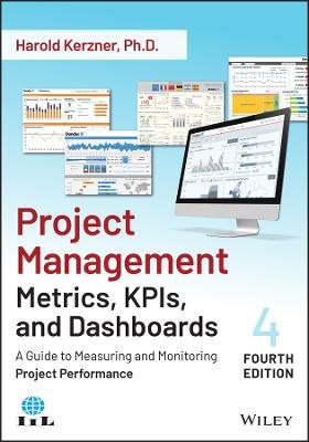 Project Management Metrics, KPIs, and Dashboards: A Guide to Measuring and Monitoring Project Performance - Harold Kerzner - cover