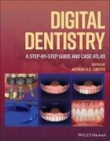 Digital Dentistry: A Step-by-Step Guide and Case Atlas - cover