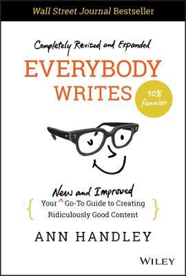 Everybody Writes: Your New and Improved Go-To Guide to Creating Ridiculously Good Content - Ann Handley - cover