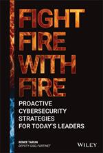 Fight Fire with Fire: Proactive Cybersecurity Strategies for Today's Leaders