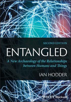 Entangled: A New Archaeology of the Relationships between Humans and Things - Ian Hodder - cover
