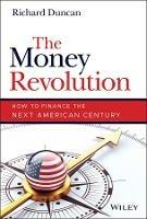 The Money Revolution: How to Finance the Next American Century - Richard Duncan - cover