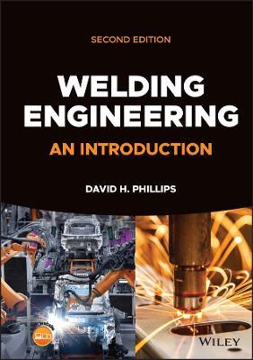 Welding Engineering: An Introduction - David H. Phillips - cover