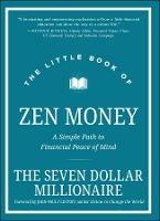 The Little Book of Zen Money: A Simple Path to Financial Peace of Mind - Seven Dollar Millionaire - cover