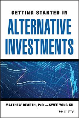 Getting Started in Alternative Investments - Matthew Dearth,Swee Yong Ku - cover