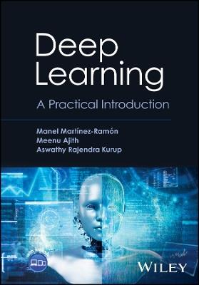 Deep Learning: A Practical Introduction - Manel Martinez-Ramon,Meenu Ajith,Aswathy Rajendra Kurup - cover